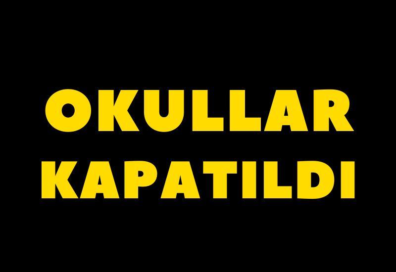 Okullar kapatıldı