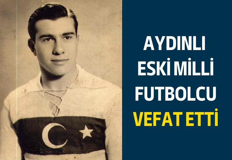 Aydınlı eski milli futbolcu vefat etti