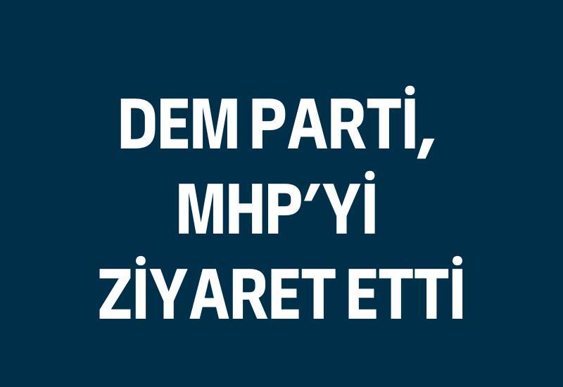 DEM Parti, MHP'yi ziyaret etti