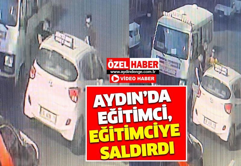 Aydın’da eğitimci, eğitimciye saldırdı