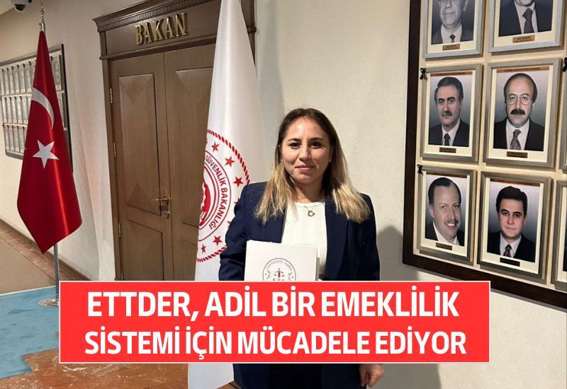 ETTDER, adil bir emeklilik sistemi için mücadele ediyor