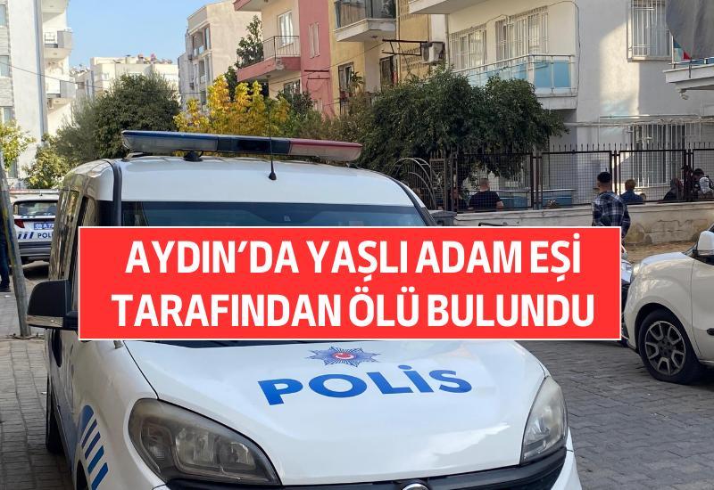 Aydın'da yaşlı adam eşi tarafından ölü bulundu