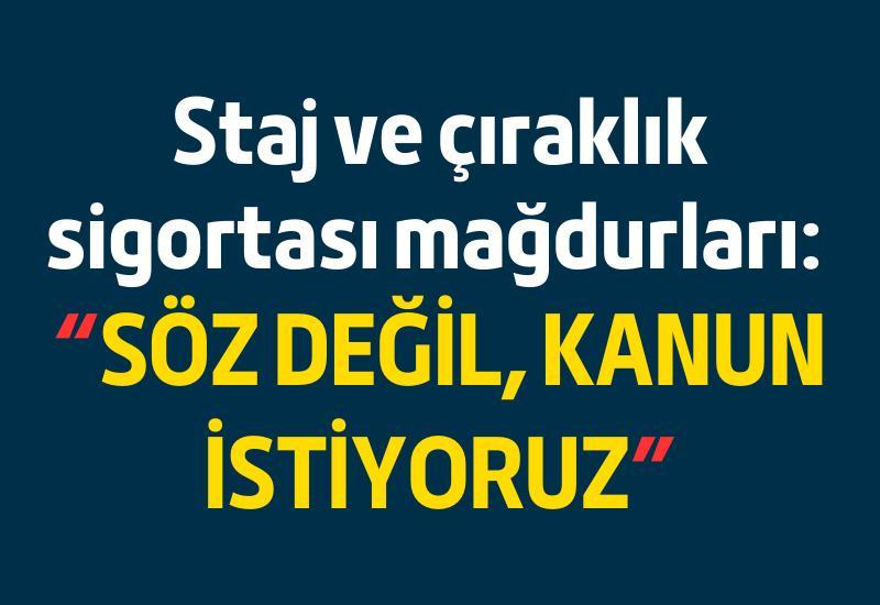 Staj ve çıraklık sigortası mağdurları: "Söz değil, kanun istiyoruz"