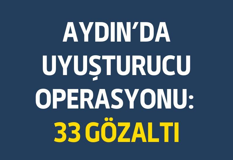 Aydın'da uyuşturucu operasyonu: 33 gözaltı