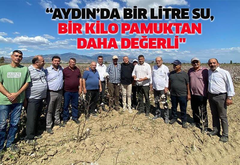 “Aydın’da bir litre su, bir kilo pamuktan daha değerli"