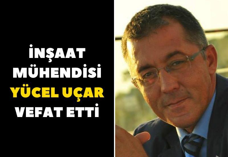 İnşaat Mühendisi Yücel Uçar vefat etti