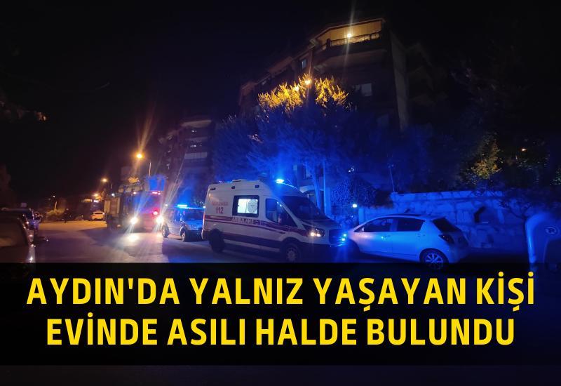 Aydın'da yalnız yaşayan kişi evinde asılı halde bulundu