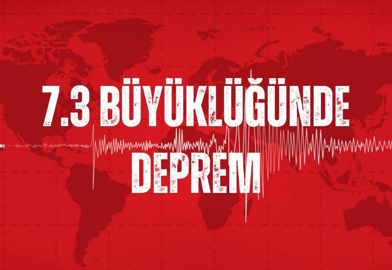 SON DAKİKA... 7.3 büyüklüğünde deprem