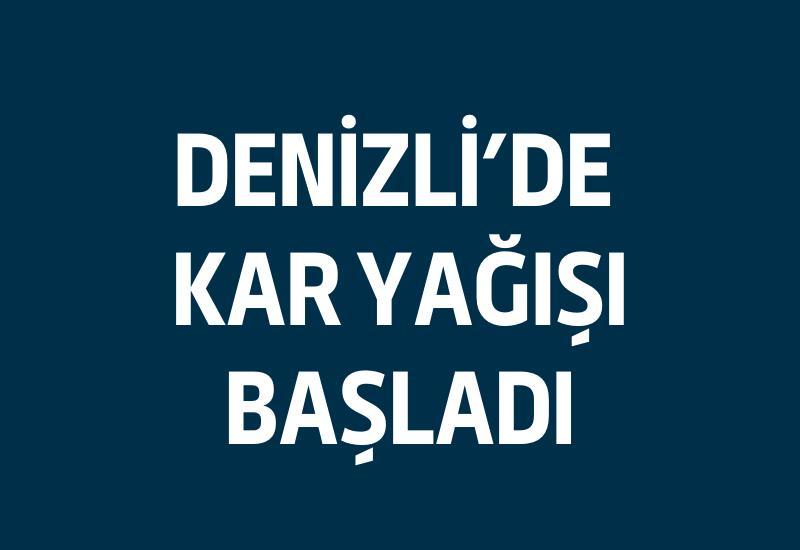 Denizli’de kar yağışı başladı