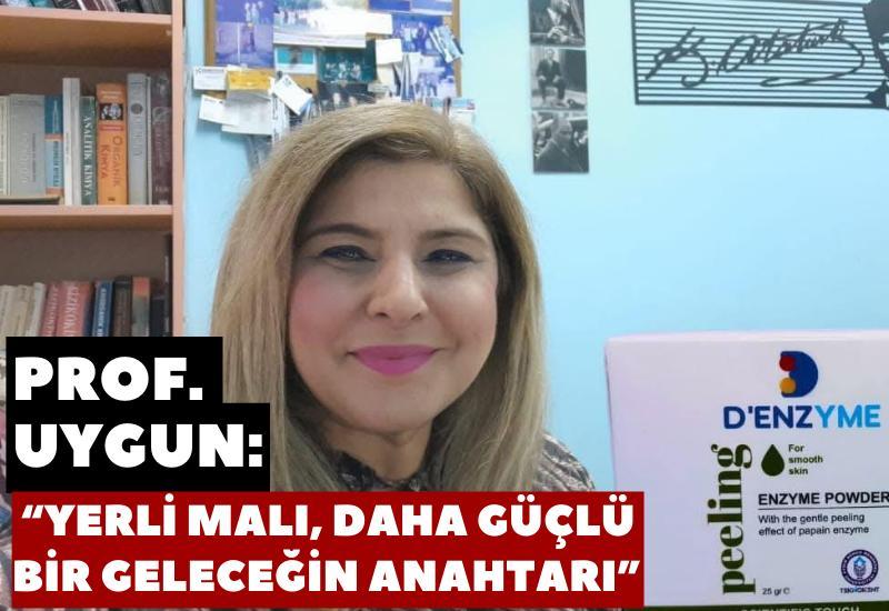 Prof. Uygun: “Yerli Malı, Daha Güçlü Bir Geleceğin Anahtarı”