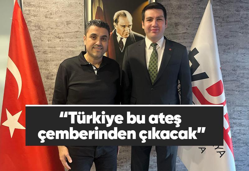 “Türkiye bu ateş çemberinden çıkacak”