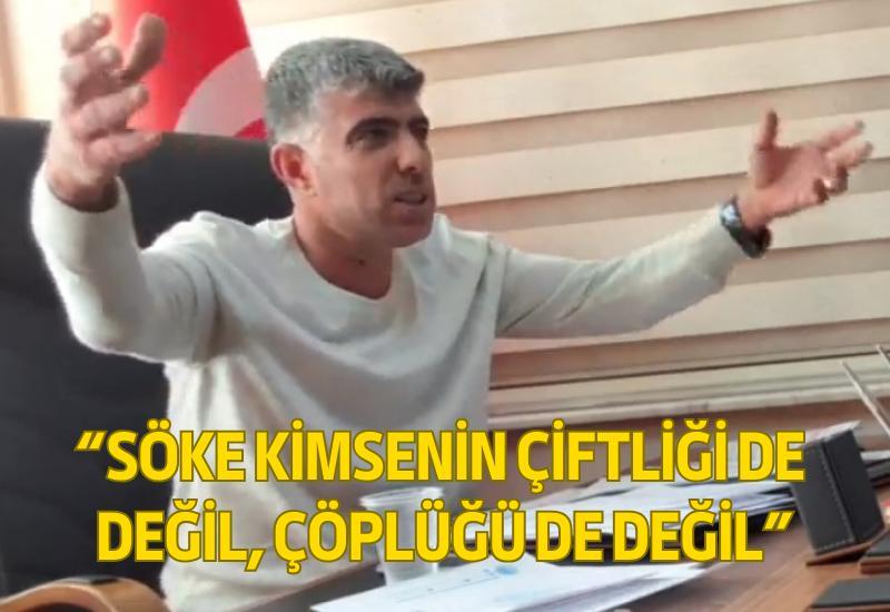 "Söke kimsenin çiftliği de değil, çöplüğü de değil"