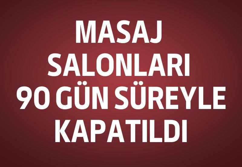 Masaj salonları 90 gün süreyle kapatıldı