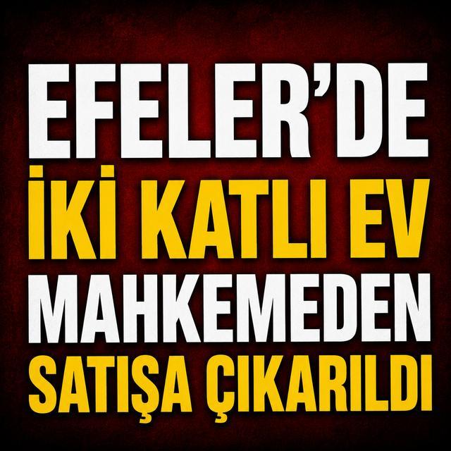 Efeler’de iki katlı ev mahkemeden satışa çıkarıldı