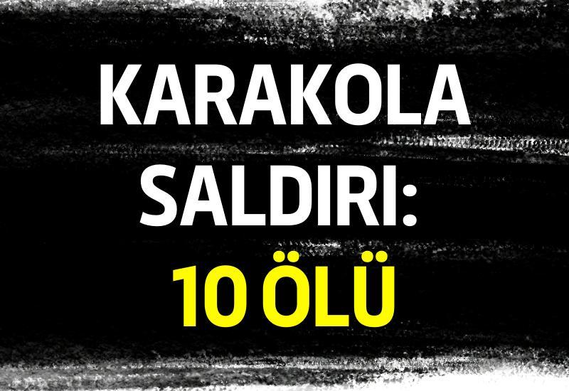 Karakola saldırı: 10 ölü