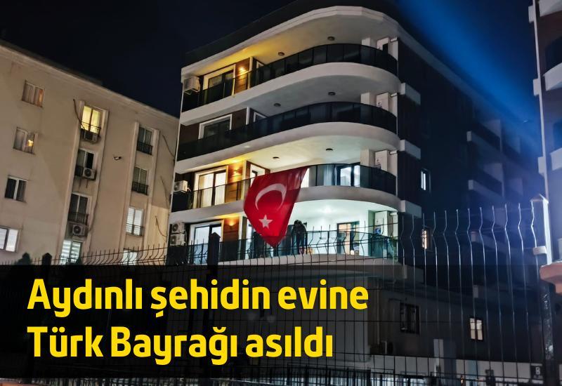 Aydınlı şehidin evine Türk Bayrağı asıldı