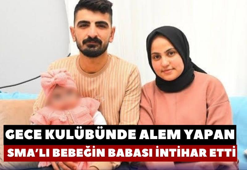 Gece kulübünde alem yapan SMA’lı bebeğin babası intihar etti