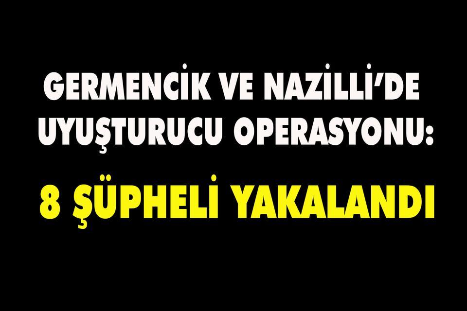 Germencik ve Nazilli’de uyuşturucu operasyonu: 8 şüpheli yakalandı