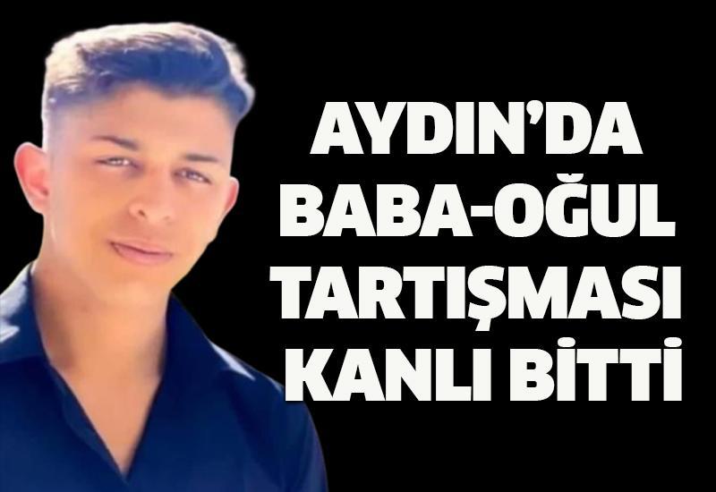 Aydın’da baba-oğul tartışması kanlı bitti