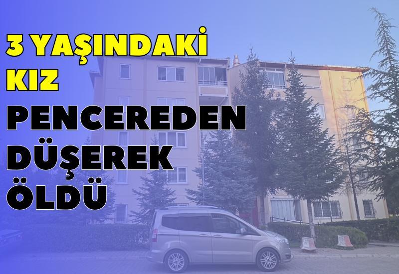 3 yaşındaki kız pencereden düşerek öldü