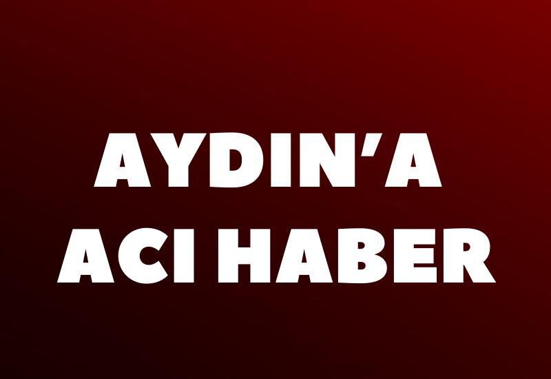 Aydın'a acı haber