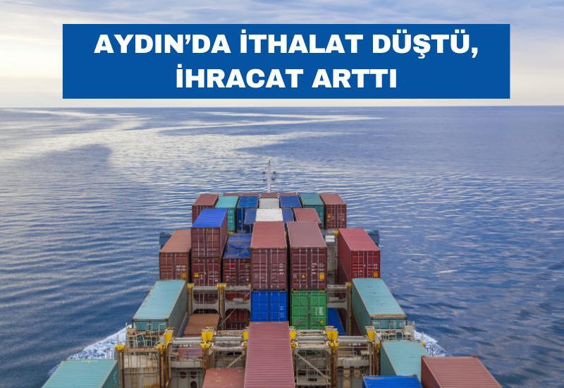 Aydın’da ithalat düştü, ihracat arttı