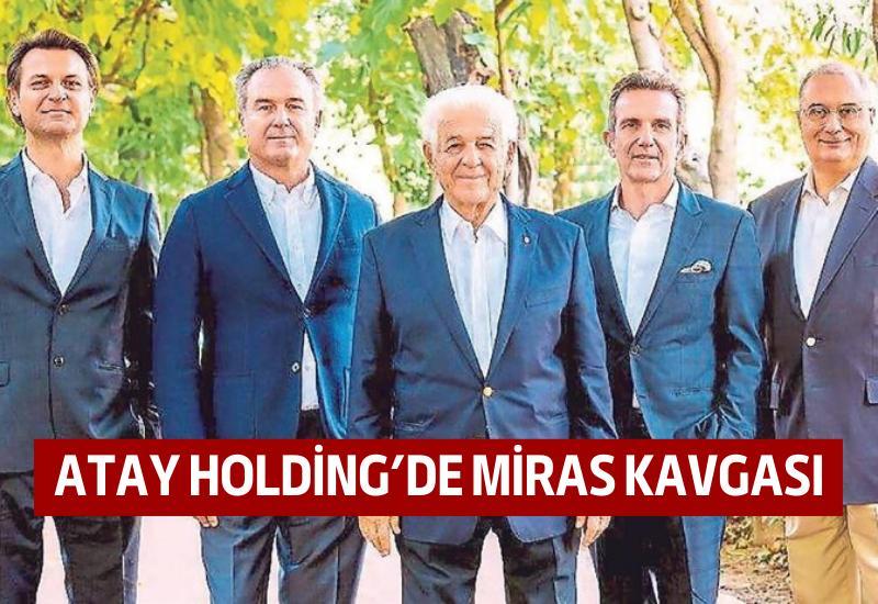 Atay Holding’de miras kavgası