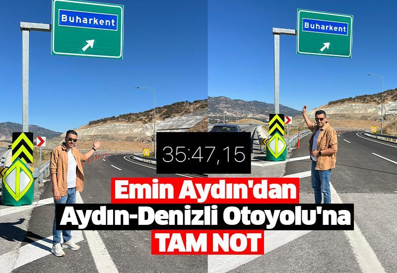 Emin Aydın'dan Aydın-Denizli Otoyolu'na tam not