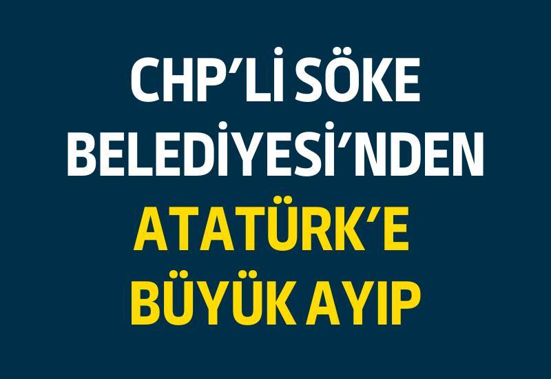 Söke Belediyesi'nden Atatürk'e büyük ayıp