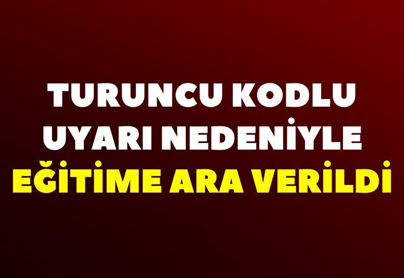 Turuncu kodlu uyarı nedeniyle eğitime ara verildi