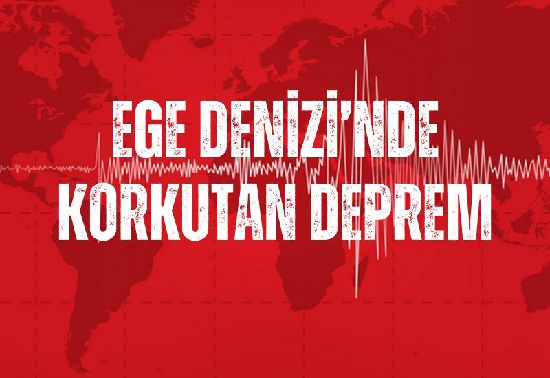 Ege Denizi’nde korkutan deprem