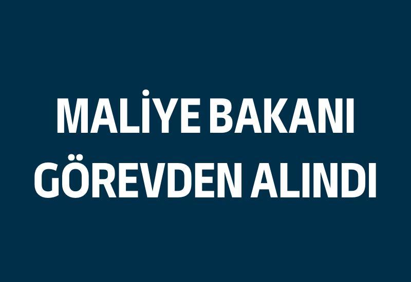 Maliye Bakanı görevden alındı