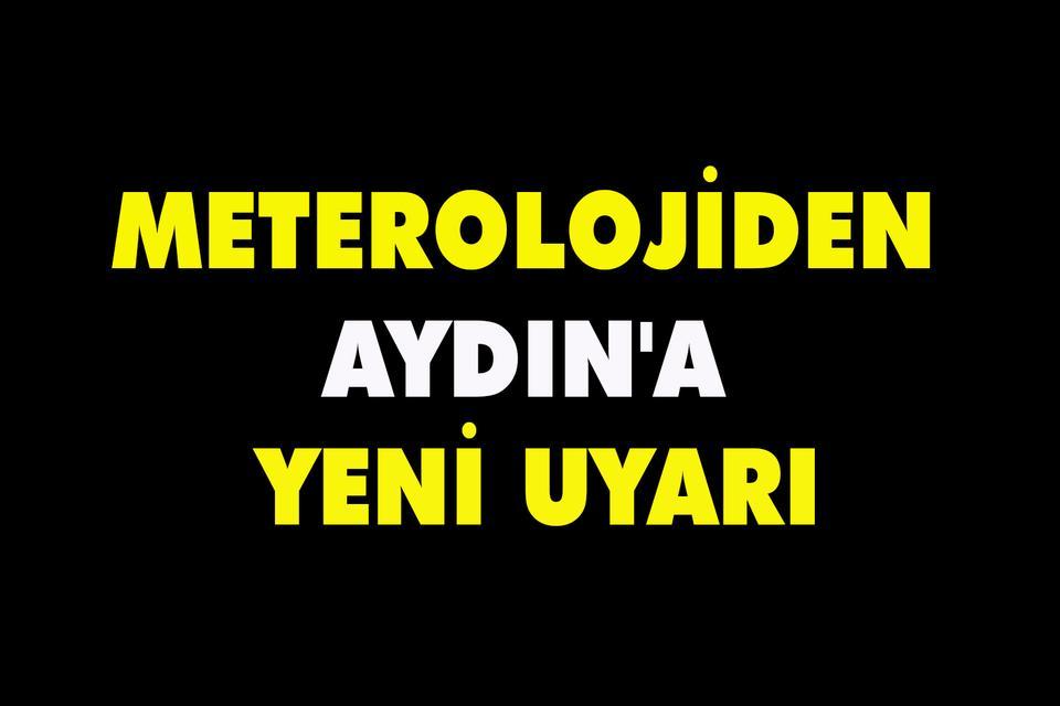 Meterolojiden Aydın'a yeni uyarı