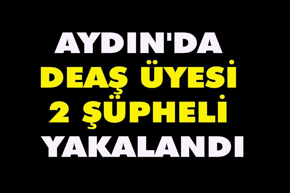 Aydın'da DEAŞ üyesi 2 şüpheli yakalandı