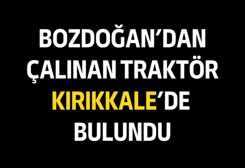 Bozdoğan'dan çalınan traktör Kırıkkale'de bulundu