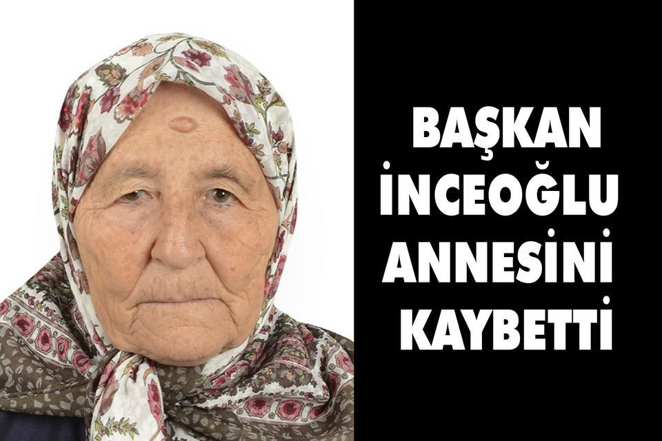 Eski Başkan İnceoğlu annesini kaybetti