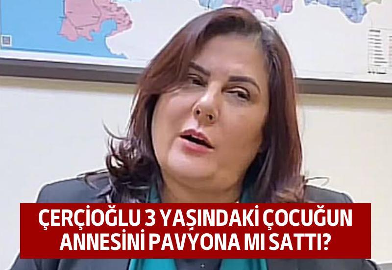 Özlem Çerçioğlu 3 yaşındaki çocuğun annesini pavyona mı sattı?