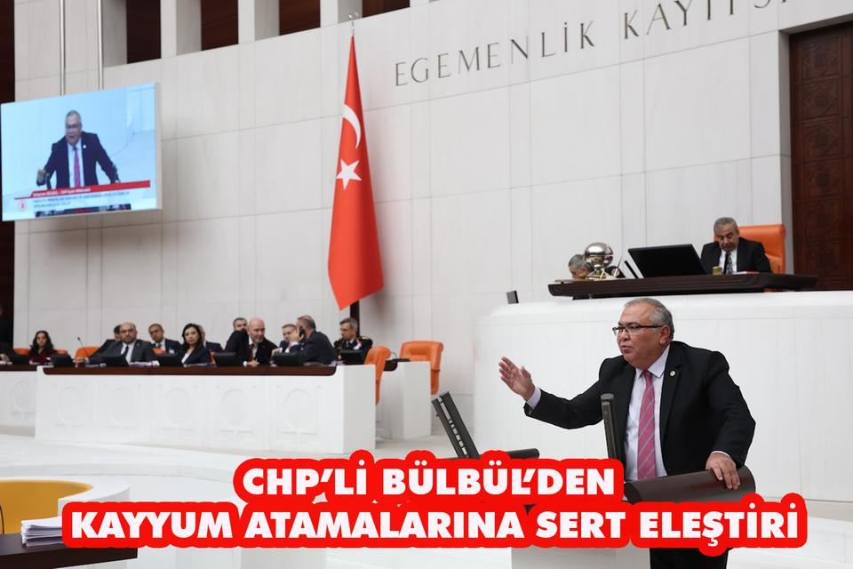 CHP’li Bülbül’den kayyum atamalarına sert eleştiri