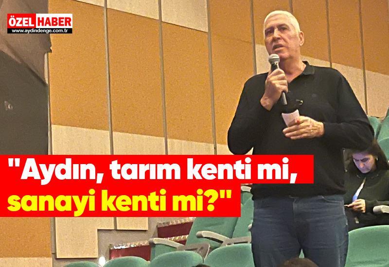 "Aydın, tarım kenti mi, sanayi kenti mi?"