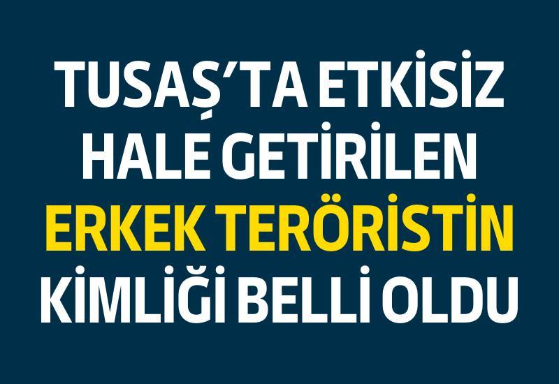 TUSAŞ'ta etkisiz hale getirilen erkek teröristin kimliği belli oldu