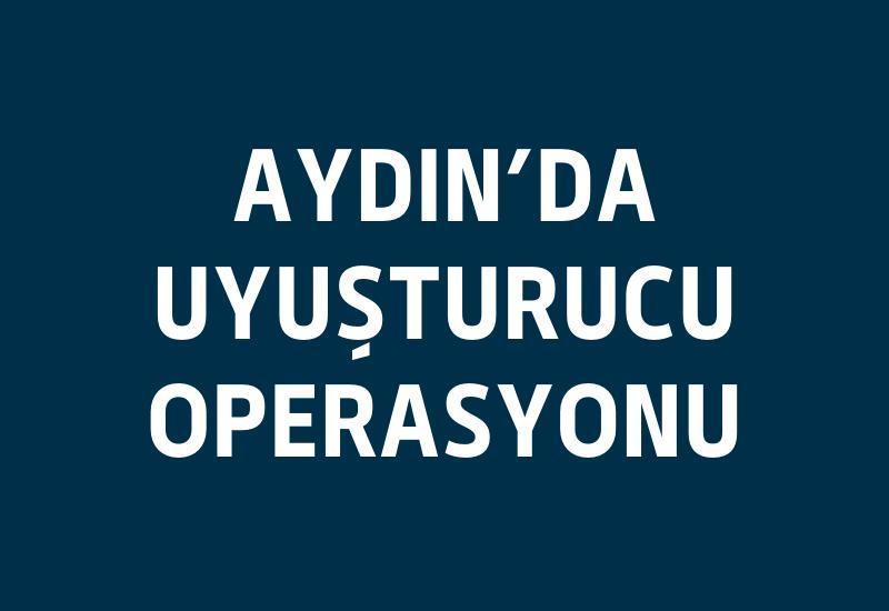 Aydın’da uyuşturucu operasyonu