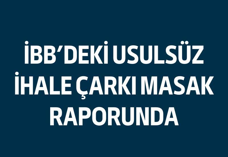 İBB'deki usulsüz ihale çarkı MASAK raporunda