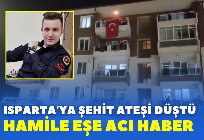 Isparta'ya şehit ateşi düştü: Hamile eşe acı haber