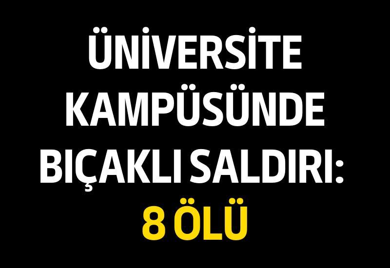 Üniversite kampüsünde bıçaklı saldırı: 8 ölü