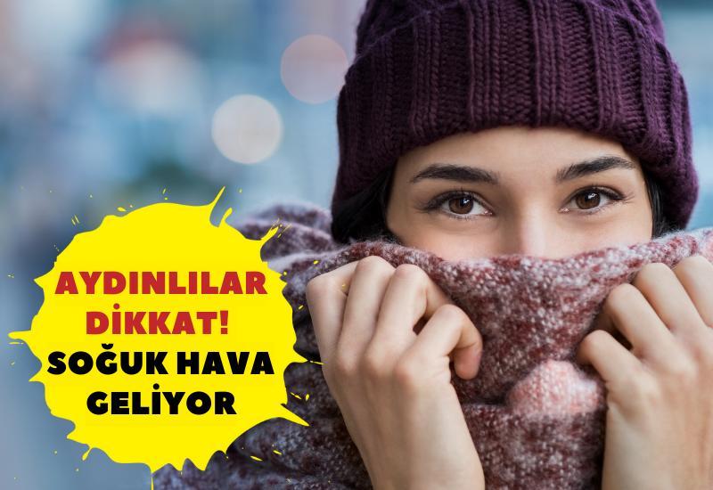 Aydınlılar dikkat! Soğuk hava geliyor