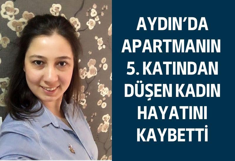 Aydın'da apartmanın 5'nci katından düşen kadın hayatını kaybetti