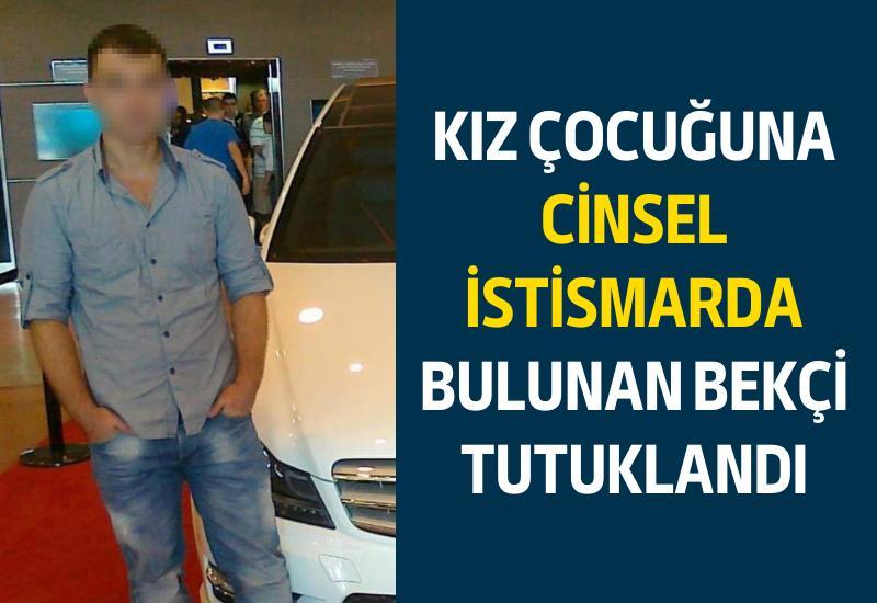 Kız çocuğuna cinsel istismarda bulunan bekçi tutuklandı