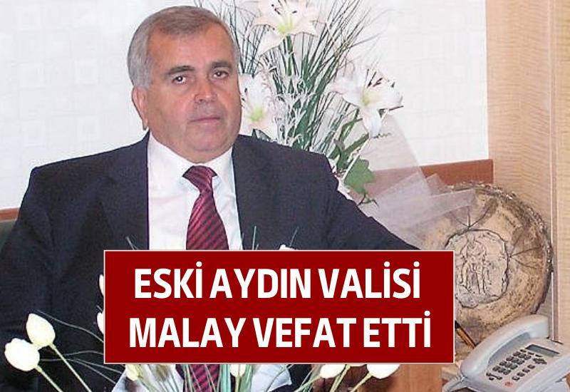 Eski Aydın Valisi Malay vefat etti