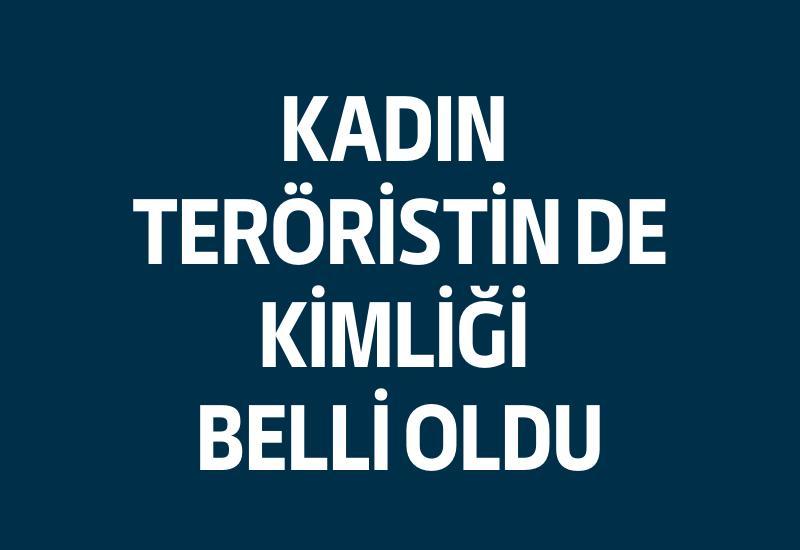 Kadın teröristin de kimliği belli oldu