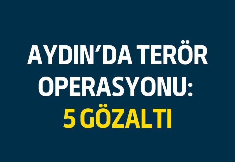 Aydın’da terör operasyonu: 5 gözaltı